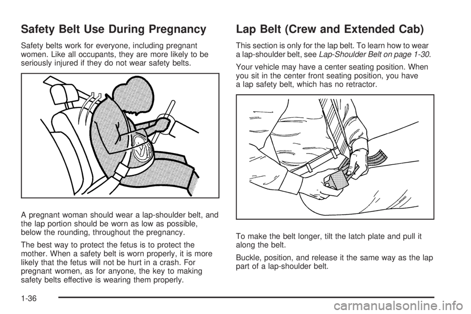 GMC SIERRA 2009  Owners Manual Safety Belt Use During Pregnancy
Safety belts work for everyone, including pregnant
women. Like all occupants, they are more likely to be
seriously injured if they do not wear safety belts.
A pregnant