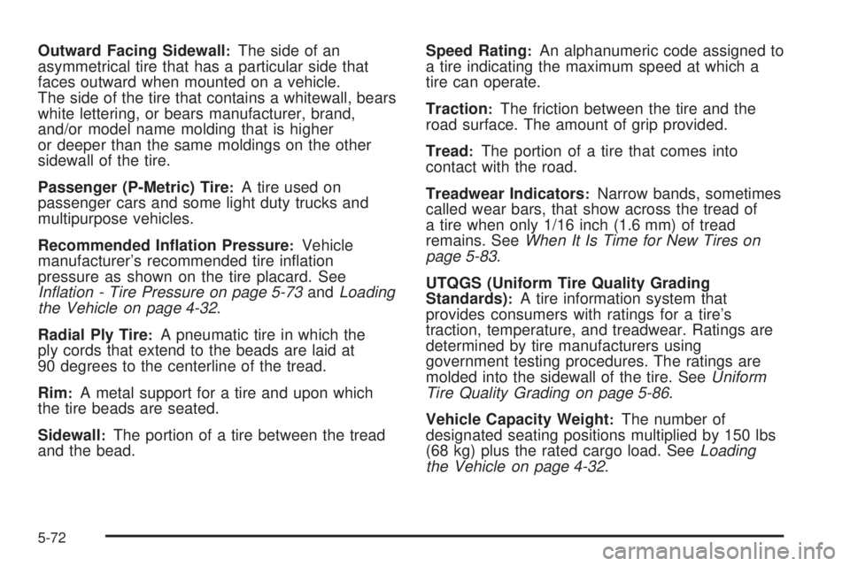 GMC SIERRA 2009  Owners Manual Outward Facing Sidewall:The side of an
asymmetrical tire that has a particular side that
faces outward when mounted on a vehicle.
The side of the tire that contains a whitewall, bears
white lettering,