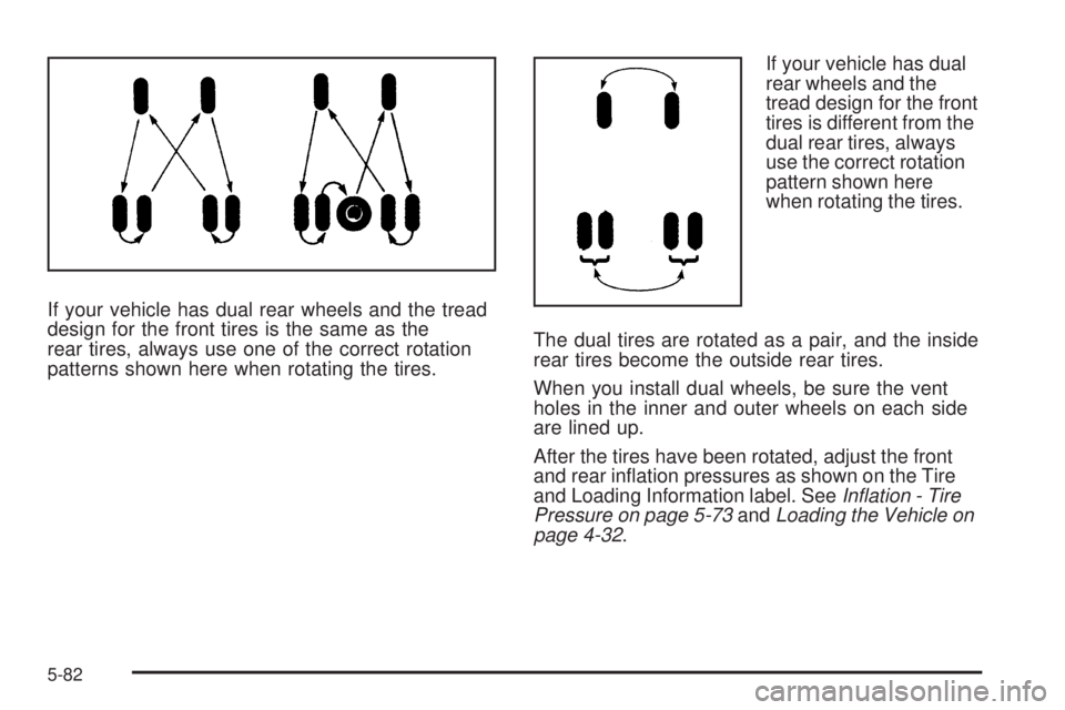 GMC SIERRA 2009  Owners Manual If your vehicle has dual rear wheels and the tread
design for the front tires is the same as the
rear tires, always use one of the correct rotation
patterns shown here when rotating the tires.If your 