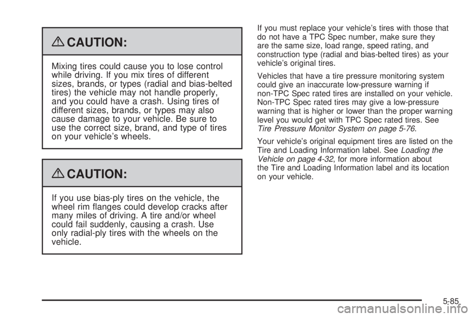 GMC SIERRA 2009  Owners Manual {CAUTION:
Mixing tires could cause you to lose control
while driving. If you mix tires of different
sizes, brands, or types (radial and bias-belted
tires) the vehicle may not handle properly,
and you 