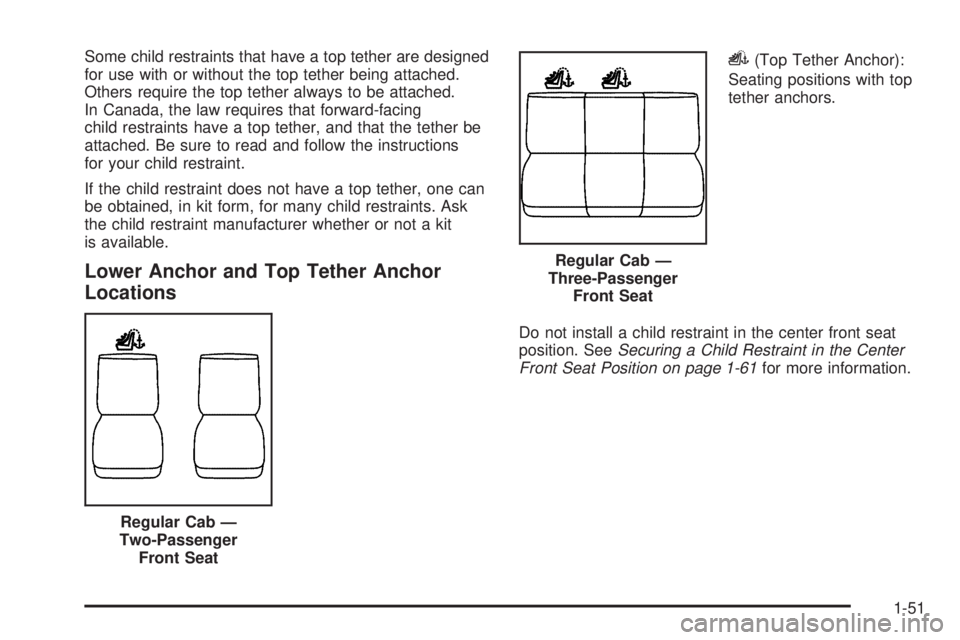 GMC SIERRA 2009  Owners Manual Some child restraints that have a top tether are designed
for use with or without the top tether being attached.
Others require the top tether always to be attached.
In Canada, the law requires that f