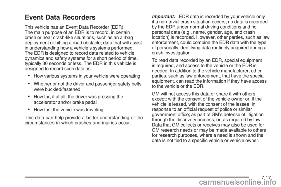 GMC SIERRA 2009  Owners Manual Event Data Recorders
This vehicle has an Event Data Recorder (EDR).
The main purpose of an EDR is to record, in certain
crash or near crash-like situations, such as an airbag
deployment or hitting a r