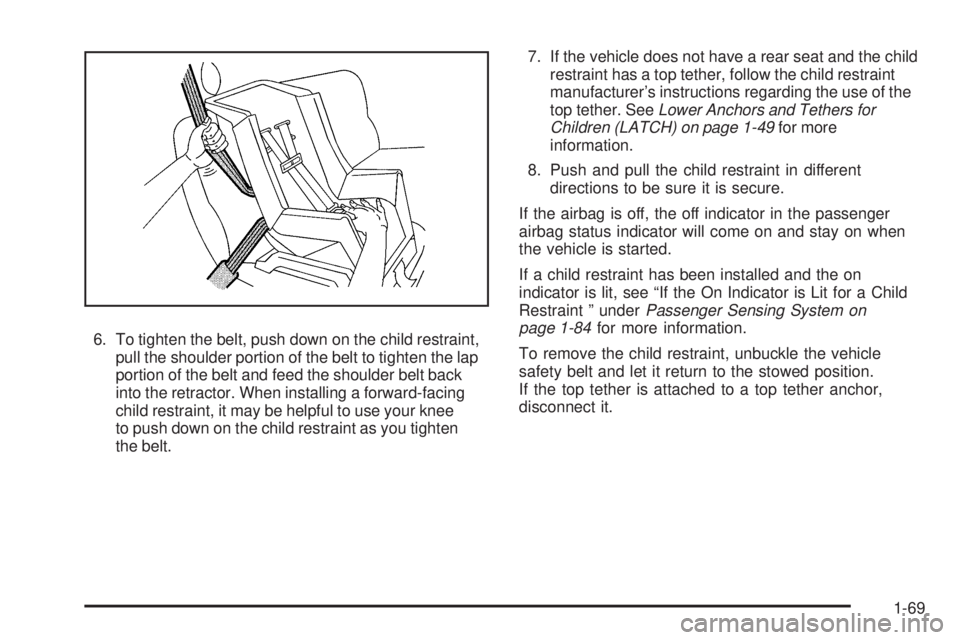 GMC SIERRA 2009  Owners Manual 6. To tighten the belt, push down on the child restraint,
pull the shoulder portion of the belt to tighten the lap
portion of the belt and feed the shoulder belt back
into the retractor. When installi