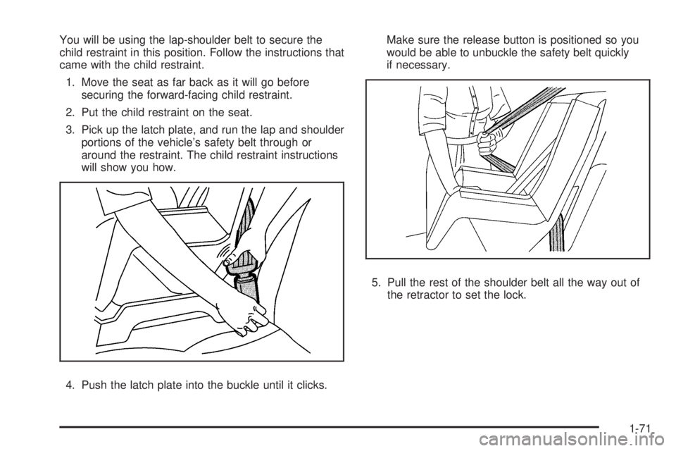GMC SIERRA 2009  Owners Manual You will be using the lap-shoulder belt to secure the
child restraint in this position. Follow the instructions that
came with the child restraint.
1. Move the seat as far back as it will go before
se
