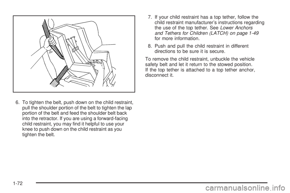 GMC SIERRA 2009  Owners Manual 6. To tighten the belt, push down on the child restraint,
pull the shoulder portion of the belt to tighten the lap
portion of the belt and feed the shoulder belt back
into the retractor. If you are us