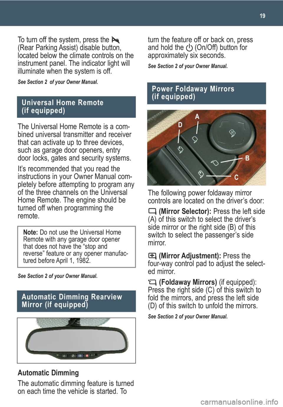 GMC SIERRA 2009  Get To Know Guide 19
Universal Home Remote 
(if equipped)
Automatic Dimming
The automatic dimming feature is turned
on each time the vehicle is started. To
Automatic Dimming Rearview
Mirror (if equipped)
The following 