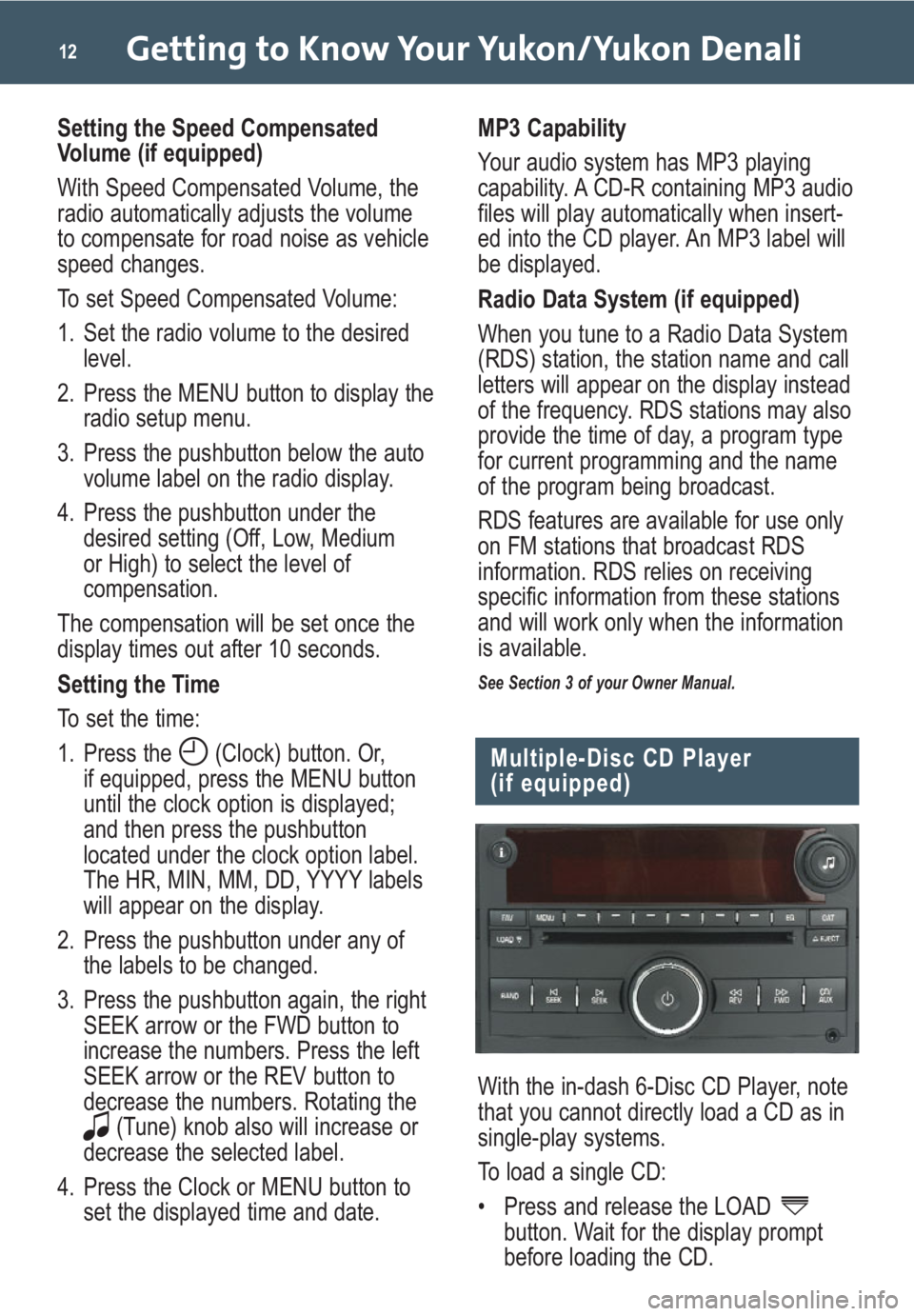 GMC YUKON 2009  Get To Know Guide Getting to Know Your Yukon/Yukon Denali12
Setting the Speed Compensated
Volume (if equipped)
With Speed Compensated Volume, the
radio automatically adjusts the volume
to compensate for road noise as v