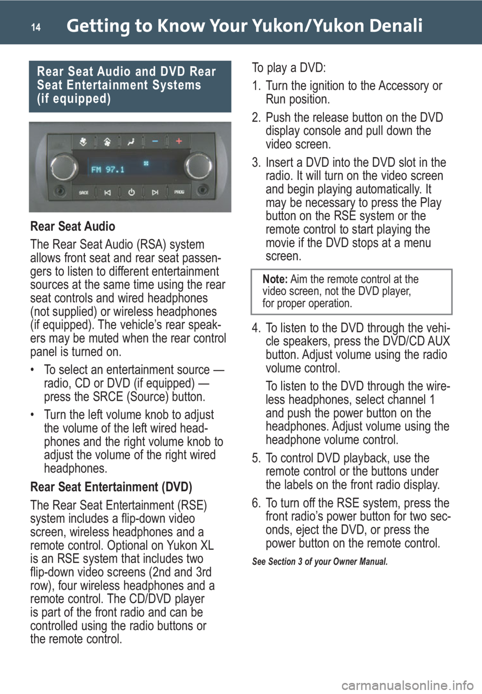 GMC YUKON 2009  Get To Know Guide Getting to Know Your Yukon/Yukon Denali14
Rear Seat Audio
The Rear Seat Audio (RSA) system
allows front seat and rear seat passen-
gers to listen to different entertainment
sources at the same time us