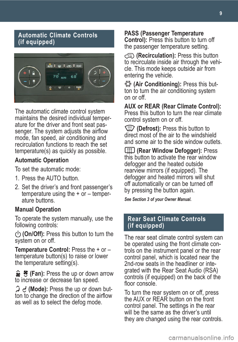 GMC YUKON 2009  Get To Know Guide 9
Automatic Climate Controls 
(if equipped)
The automatic climate control system
maintains the desired individual temper-
ature for the driver and front seat pas-
senger. The system adjusts the airflo