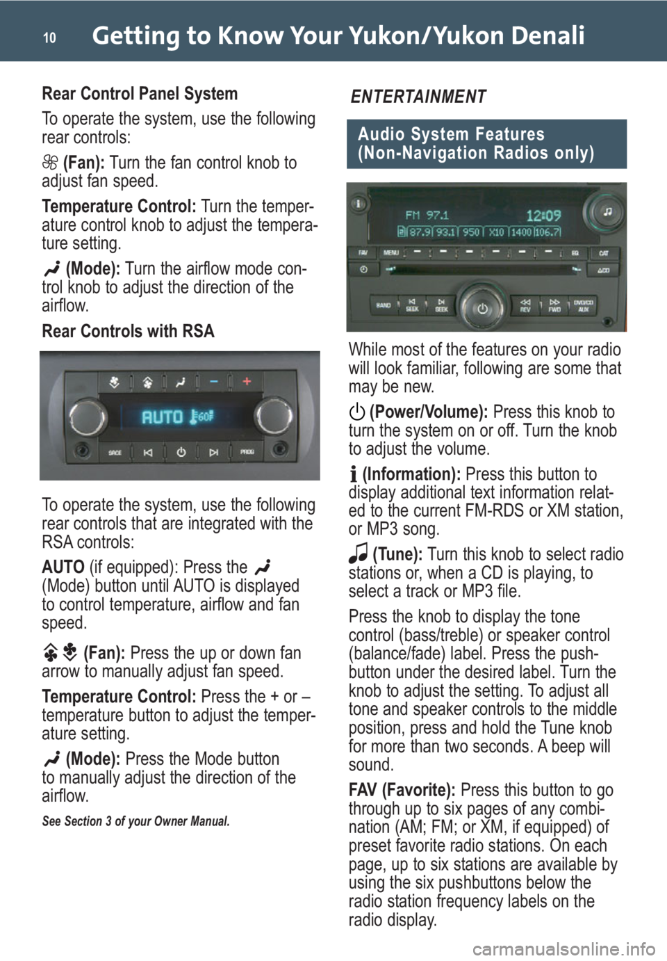 GMC YUKON 2009  Get To Know Guide Getting to Know Your Yukon/Yukon Denali10
Rear Control Panel System
To operate the system, use the following
rear controls:
(Fan):Turn the fan control knob to
adjust fan speed.
Temperature Control:Tur