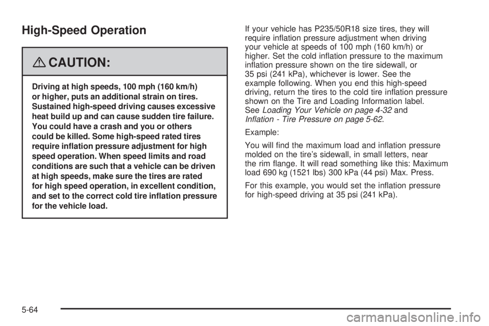 GMC CANYON 2008  Owners Manual High-Speed Operation
{CAUTION:
Driving at high speeds, 100 mph (160 km/h)
or higher, puts an additional strain on tires.
Sustained high-speed driving causes excessive
heat build up and can cause sudde