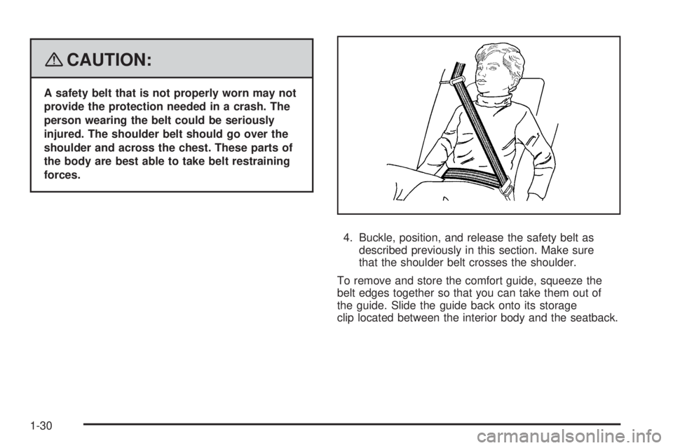 GMC ENVOY 2008  Owners Manual {CAUTION:
A safety belt that is not properly worn may not
provide the protection needed in a crash. The
person wearing the belt could be seriously
injured. The shoulder belt should go over the
shoulde