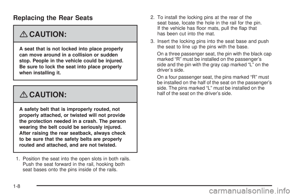GMC SAVANA 2008  Owners Manual Replacing the Rear Seats
{CAUTION:
A seat that is not locked into place properly
can move around in a collision or sudden
stop. People in the vehicle could be injured.
Be sure to lock the seat into pl