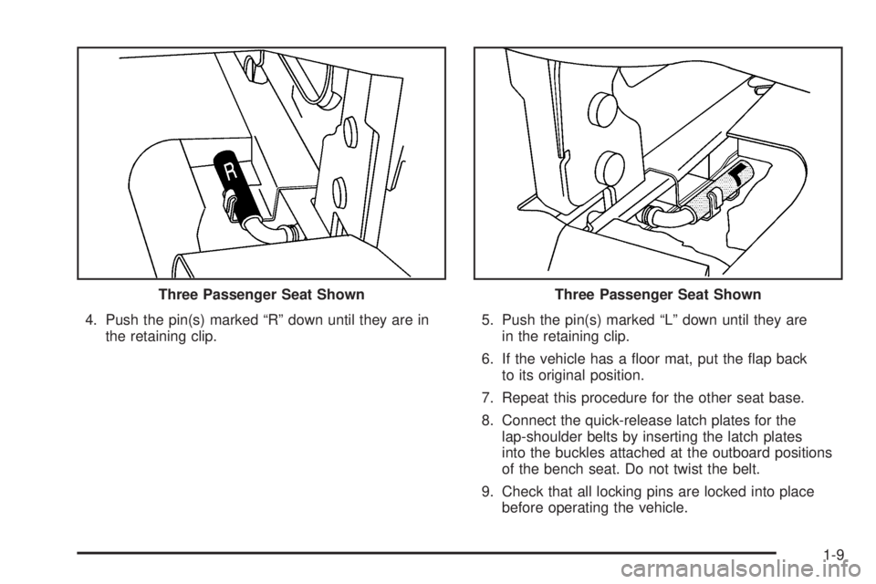 GMC SAVANA 2008  Owners Manual 4. Push the pin(s) marked “R” down until they are in
the retaining clip.5. Push the pin(s) marked “L” down until they are
in the retaining clip.
6. If the vehicle has a ﬂoor mat, put the ﬂ