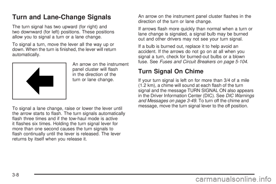 GMC SAVANA 2008  Owners Manual Turn and Lane-Change Signals
The turn signal has two upward (for right) and
two downward (for left) positions. These positions
allow you to signal a turn or a lane change.
To signal a turn, move the l