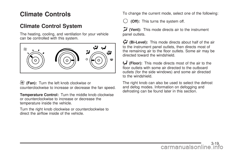 GMC SAVANA 2008  Owners Manual Climate Controls
Climate Control System
The heating, cooling, and ventilation for your vehicle
can be controlled with this system.
9(Fan):Turn the left knob clockwise or
counterclockwise to increase o