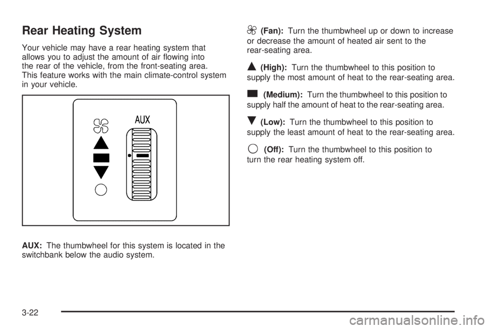 GMC SAVANA 2008  Owners Manual Rear Heating System
Your vehicle may have a rear heating system that
allows you to adjust the amount of air ﬂowing into
the rear of the vehicle, from the front-seating area.
This feature works with 
