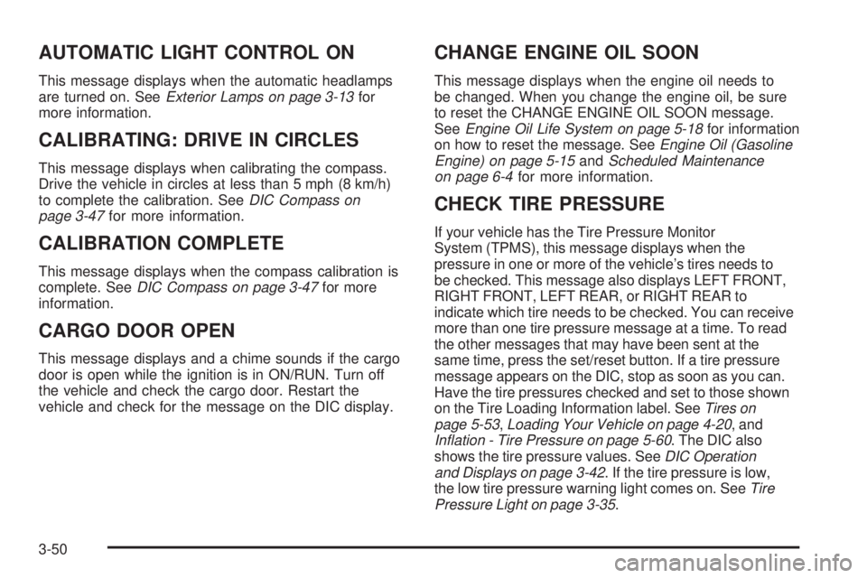 GMC SAVANA 2008  Owners Manual AUTOMATIC LIGHT CONTROL ON
This message displays when the automatic headlamps
are turned on. SeeExterior Lamps on page 3-13for
more information.
CALIBRATING: DRIVE IN CIRCLES
This message displays whe