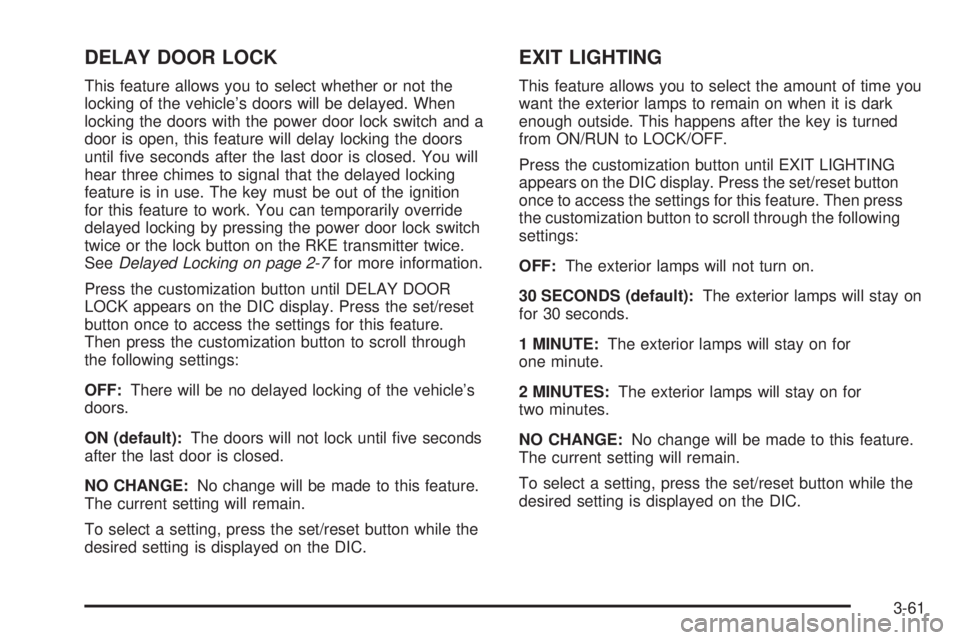 GMC SAVANA 2008  Owners Manual DELAY DOOR LOCK
This feature allows you to select whether or not the
locking of the vehicle’s doors will be delayed. When
locking the doors with the power door lock switch and a
door is open, this f