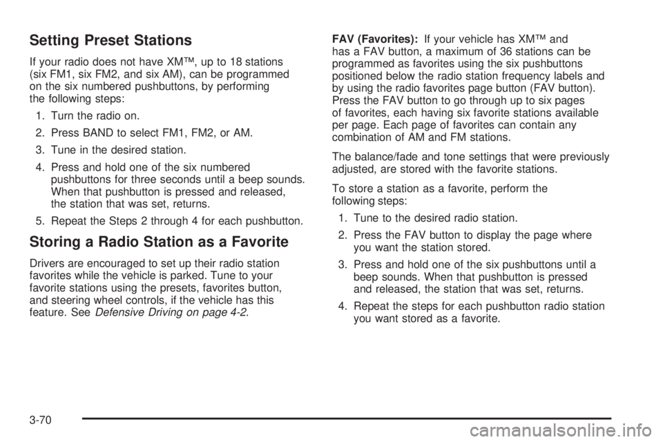 GMC SAVANA 2008  Owners Manual Setting Preset Stations
If your radio does not have XM™, up to 18 stations
(six FM1, six FM2, and six AM), can be programmed
on the six numbered pushbuttons, by performing
the following steps:
1. Tu