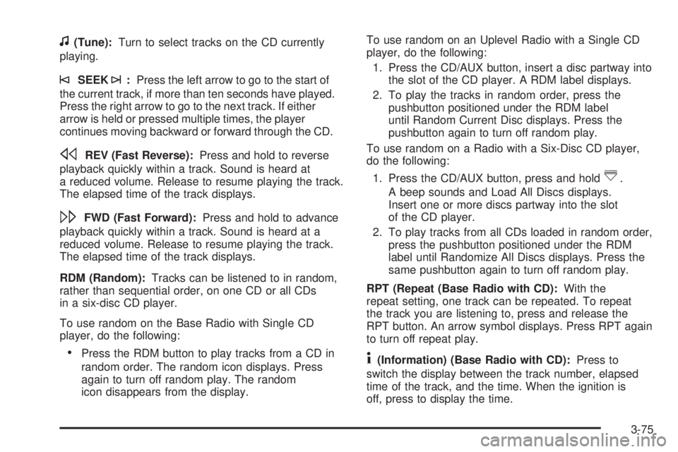 GMC SAVANA 2008  Owners Manual f(Tune):Turn to select tracks on the CD currently
playing.
©SEEK¨:Press the left arrow to go to the start of
the current track, if more than ten seconds have played.
Press the right arrow to go to t