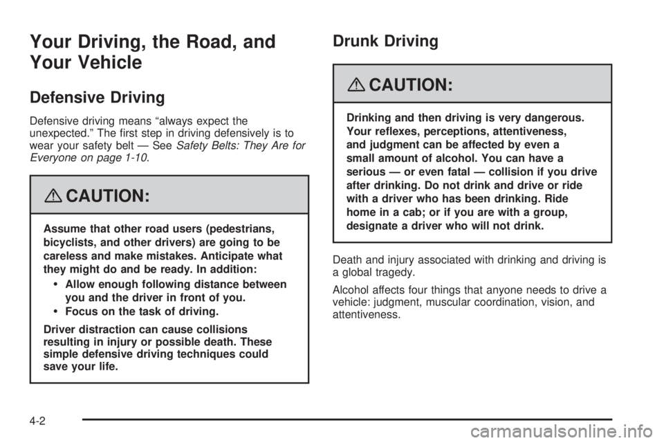 GMC SAVANA 2008  Owners Manual Your Driving, the Road, and
Your Vehicle
Defensive Driving
Defensive driving means “always expect the
unexpected.” The ﬁrst step in driving defensively is to
wear your safety belt — SeeSafety 