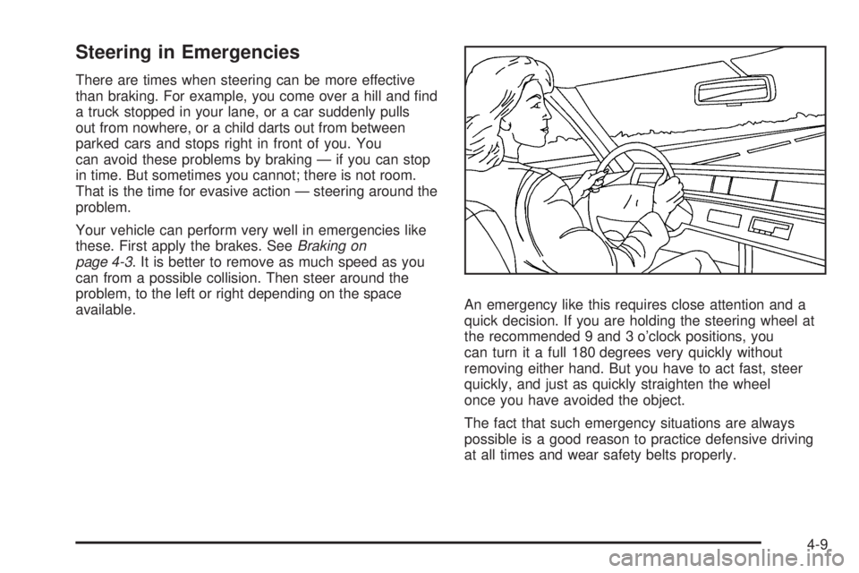 GMC SAVANA 2008  Owners Manual Steering in Emergencies
There are times when steering can be more effective
than braking. For example, you come over a hill and ﬁnd
a truck stopped in your lane, or a car suddenly pulls
out from now