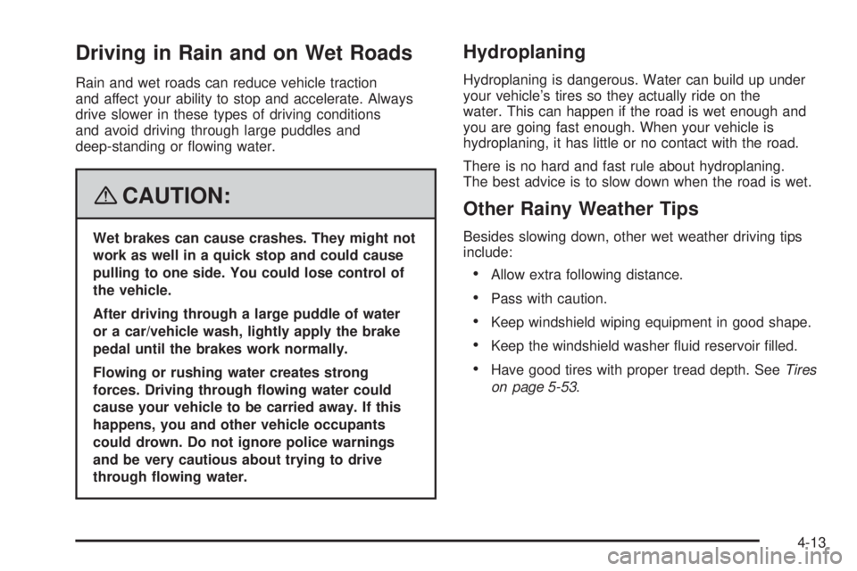 GMC SAVANA 2008  Owners Manual Driving in Rain and on Wet Roads
Rain and wet roads can reduce vehicle traction
and affect your ability to stop and accelerate. Always
drive slower in these types of driving conditions
and avoid drivi