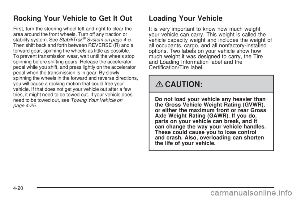GMC SAVANA 2008  Owners Manual Rocking Your Vehicle to Get It Out
First, turn the steering wheel left and right to clear the
area around the front wheels. Turn off any traction or
stability system. SeeStabiliTrak
®System on page 4