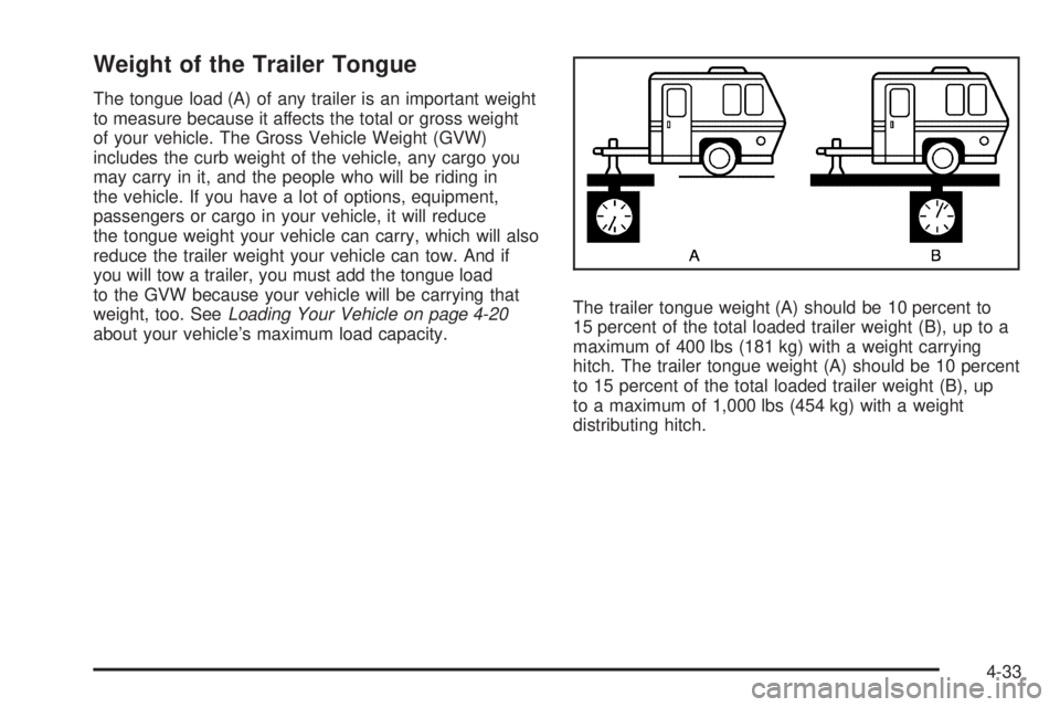 GMC SAVANA 2008  Owners Manual Weight of the Trailer Tongue
The tongue load (A) of any trailer is an important weight
to measure because it affects the total or gross weight
of your vehicle. The Gross Vehicle Weight (GVW)
includes 