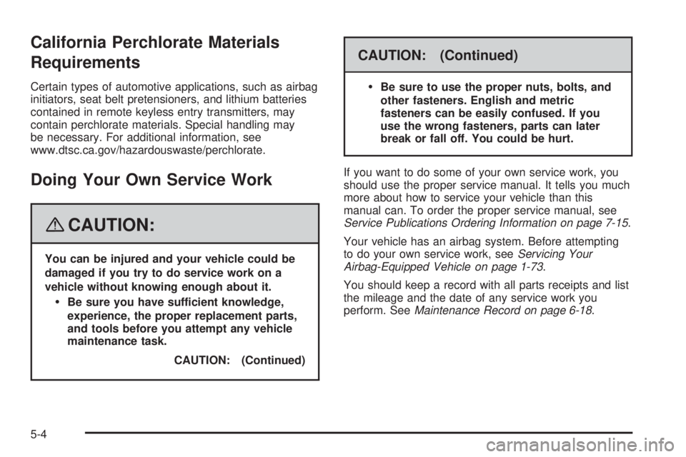 GMC SAVANA 2008  Owners Manual California Perchlorate Materials
Requirements
Certain types of automotive applications, such as airbag
initiators, seat belt pretensioners, and lithium batteries
contained in remote keyless entry tran