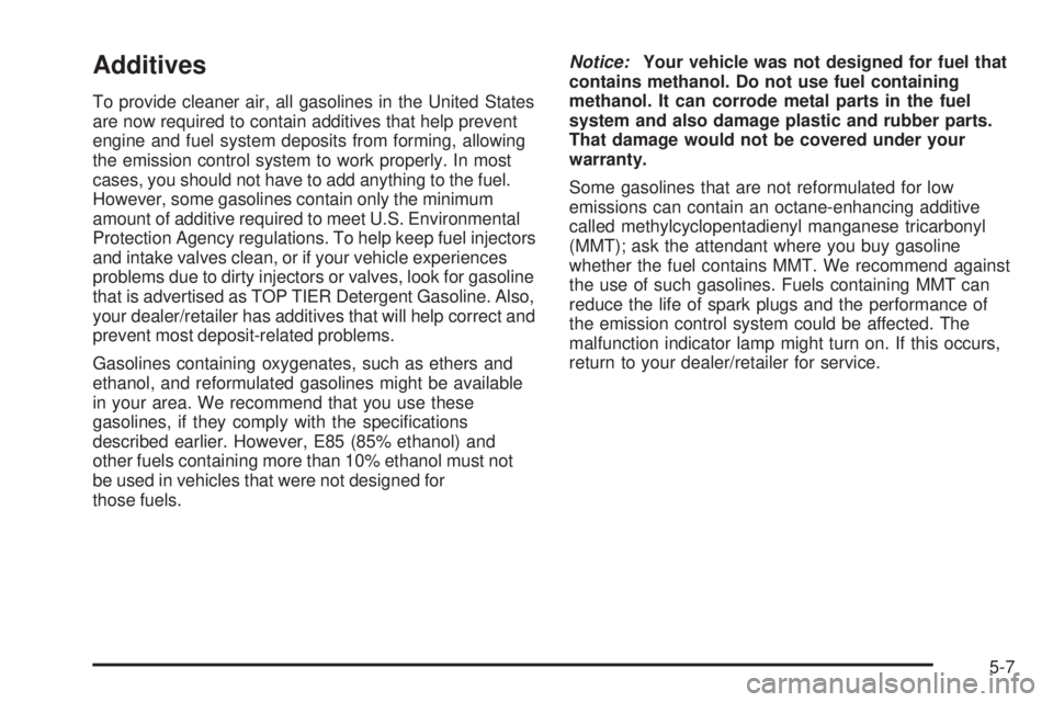 GMC SAVANA 2008  Owners Manual Additives
To provide cleaner air, all gasolines in the United States
are now required to contain additives that help prevent
engine and fuel system deposits from forming, allowing
the emission control