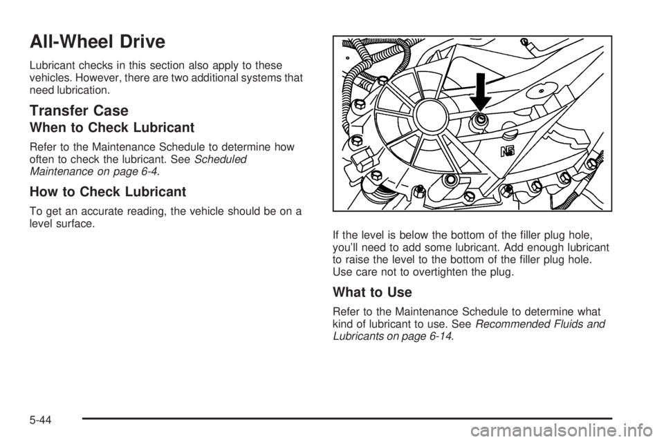 GMC SAVANA 2008  Owners Manual All-Wheel Drive
Lubricant checks in this section also apply to these
vehicles. However, there are two additional systems that
need lubrication.
Transfer Case
When to Check Lubricant
Refer to the Maint