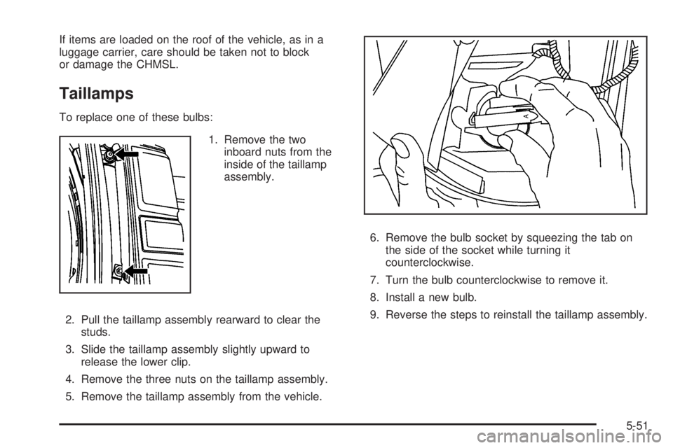 GMC SAVANA 2008  Owners Manual If items are loaded on the roof of the vehicle, as in a
luggage carrier, care should be taken not to block
or damage the CHMSL.
Taillamps
To replace one of these bulbs:
1. Remove the two
inboard nuts 