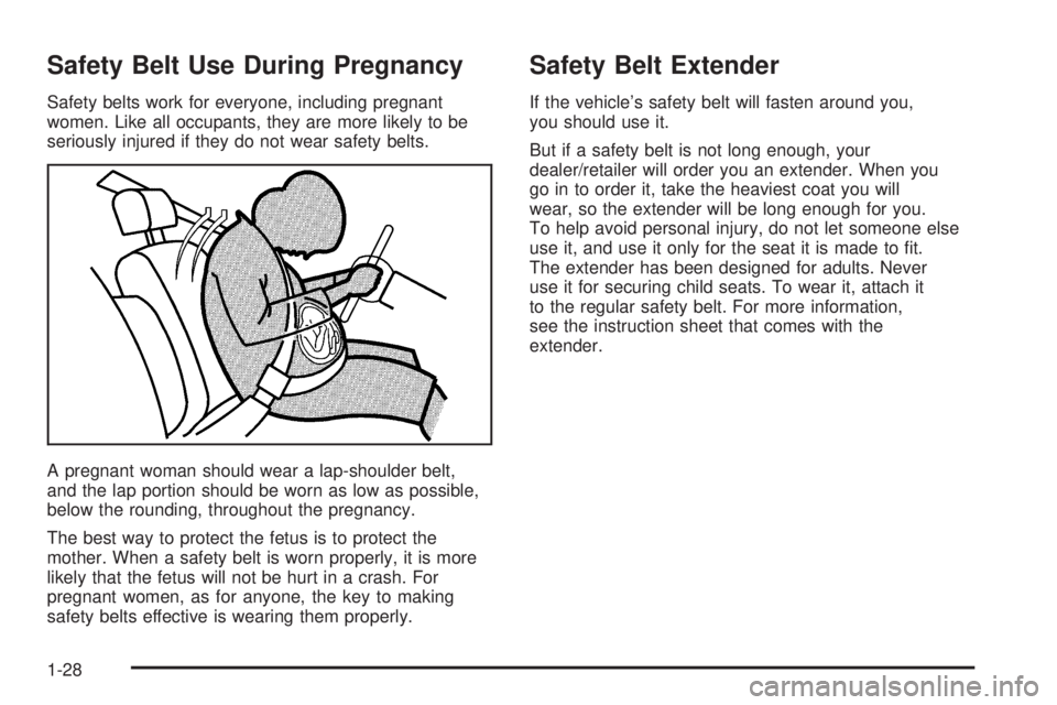 GMC SAVANA 2008  Owners Manual Safety Belt Use During Pregnancy
Safety belts work for everyone, including pregnant
women. Like all occupants, they are more likely to be
seriously injured if they do not wear safety belts.
A pregnant