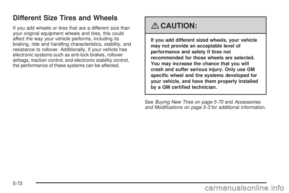 GMC SAVANA 2008  Owners Manual Different Size Tires and Wheels
If you add wheels or tires that are a different size than
your original equipment wheels and tires, this could
affect the way your vehicle performs, including its
braki