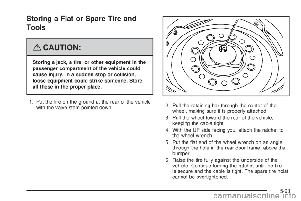 GMC SAVANA 2008  Owners Manual Storing a Flat or Spare Tire and
Tools
{CAUTION:
Storing a jack, a tire, or other equipment in the
passenger compartment of the vehicle could
cause injury. In a sudden stop or collision,
loose equipme