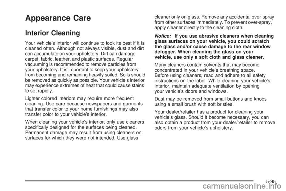 GMC SAVANA 2008  Owners Manual Appearance Care
Interior Cleaning
Your vehicle’s interior will continue to look its best if it is
cleaned often. Although not always visible, dust and dirt
can accumulate on your upholstery. Dirt ca