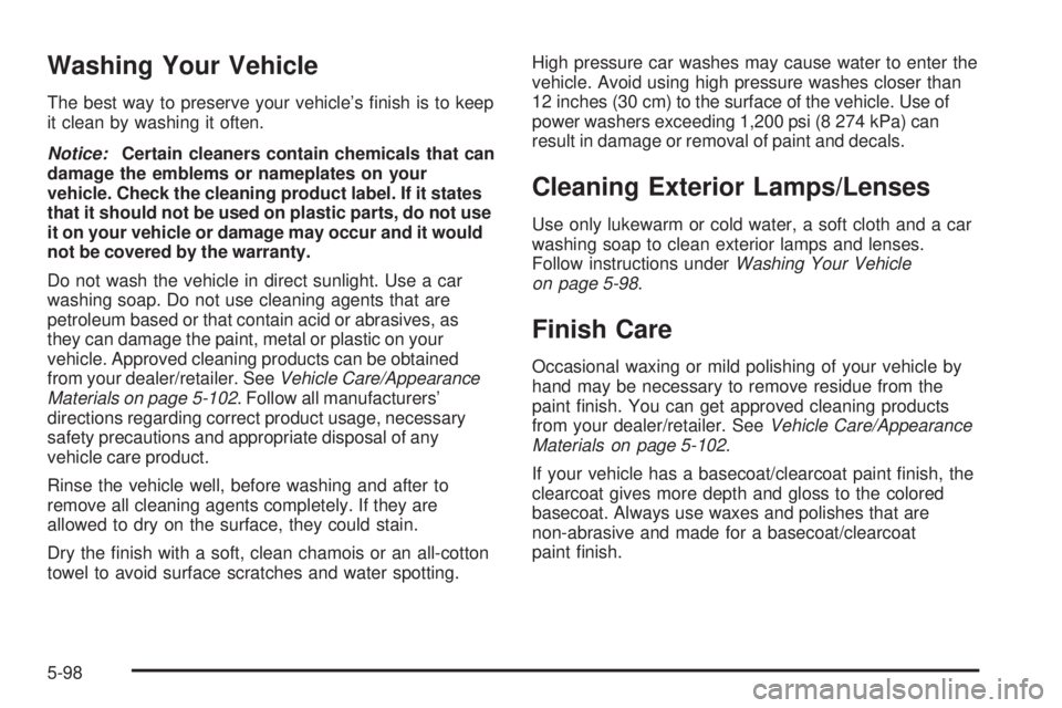 GMC SAVANA 2008  Owners Manual Washing Your Vehicle
The best way to preserve your vehicle’s ﬁnish is to keep
it clean by washing it often.
Notice:Certain cleaners contain chemicals that can
damage the emblems or nameplates on y