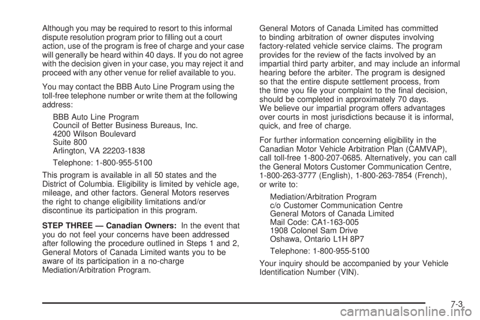 GMC SAVANA 2008  Owners Manual Although you may be required to resort to this informal
dispute resolution program prior to ﬁlling out a court
action, use of the program is free of charge and your case
will generally be heard with