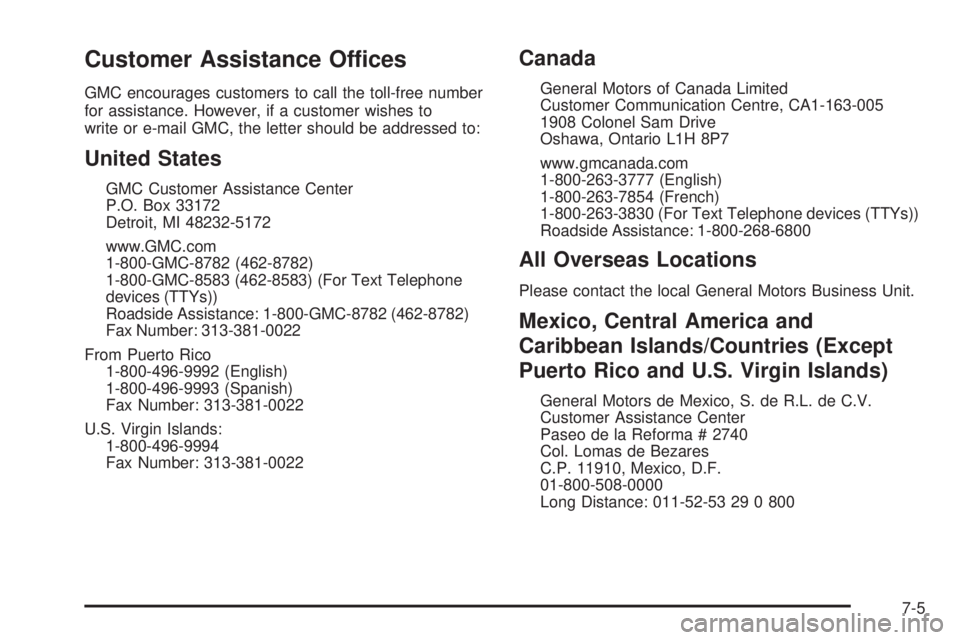 GMC SAVANA 2008  Owners Manual Customer Assistance Offices
GMC encourages customers to call the toll-free number
for assistance. However, if a customer wishes to
write or e-mail GMC, the letter should be addressed to:
United States