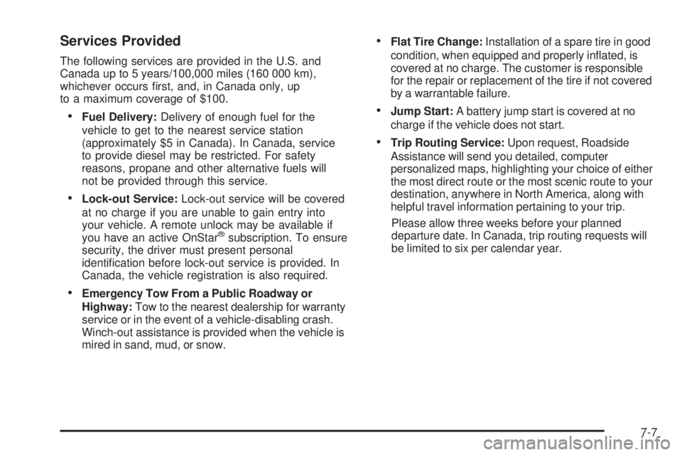 GMC SAVANA 2008  Owners Manual Services Provided
The following services are provided in the U.S. and
Canada up to 5 years/100,000 miles (160 000 km),
whichever occurs ﬁrst, and, in Canada only, up
to a maximum coverage of $100.
