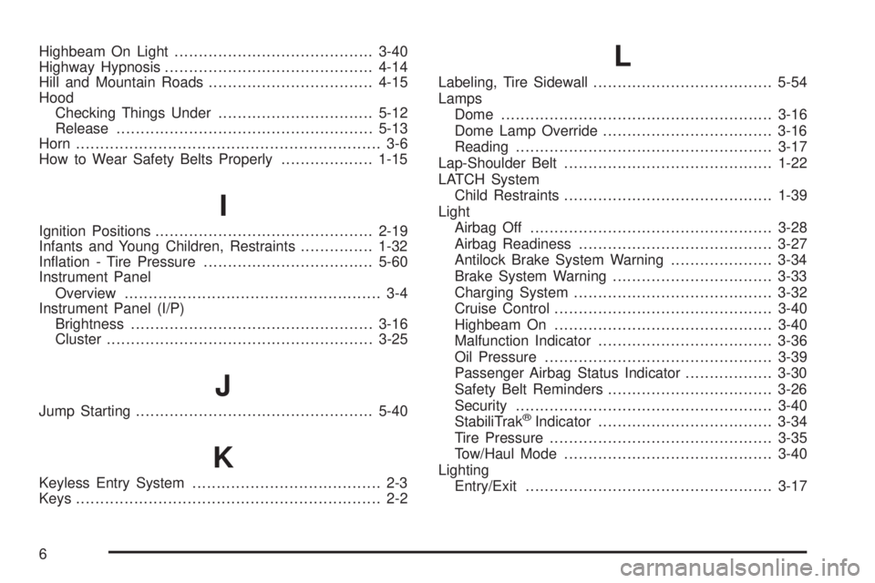 GMC SAVANA 2008  Owners Manual Highbeam On Light.........................................3-40
Highway Hypnosis...........................................4-14
Hill and Mountain Roads..................................4-15
Hood
Checki