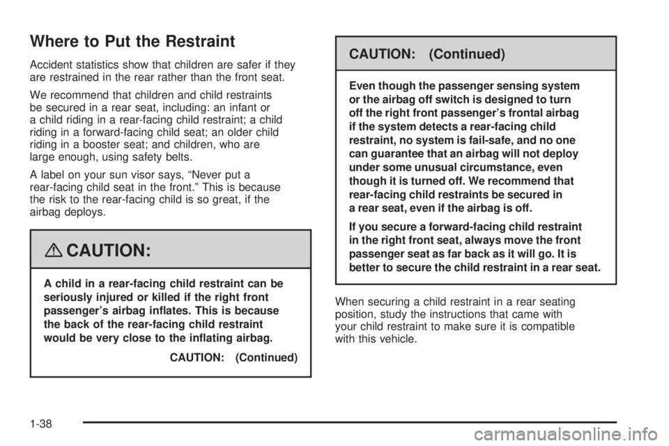 GMC SAVANA 2008  Owners Manual Where to Put the Restraint
Accident statistics show that children are safer if they
are restrained in the rear rather than the front seat.
We recommend that children and child restraints
be secured in