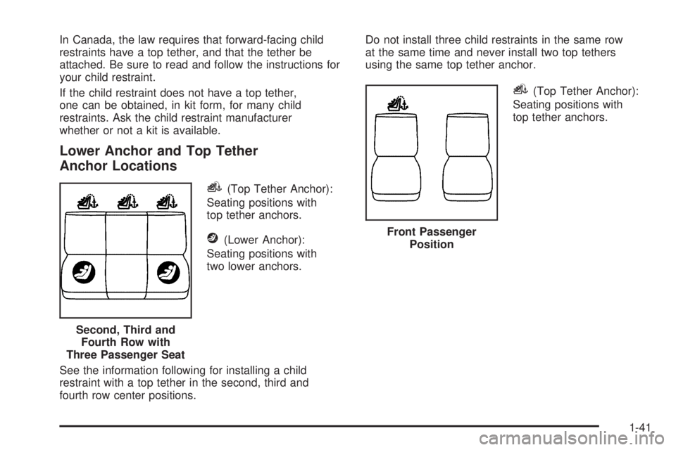 GMC SAVANA 2008  Owners Manual In Canada, the law requires that forward-facing child
restraints have a top tether, and that the tether be
attached. Be sure to read and follow the instructions for
your child restraint.
If the child 