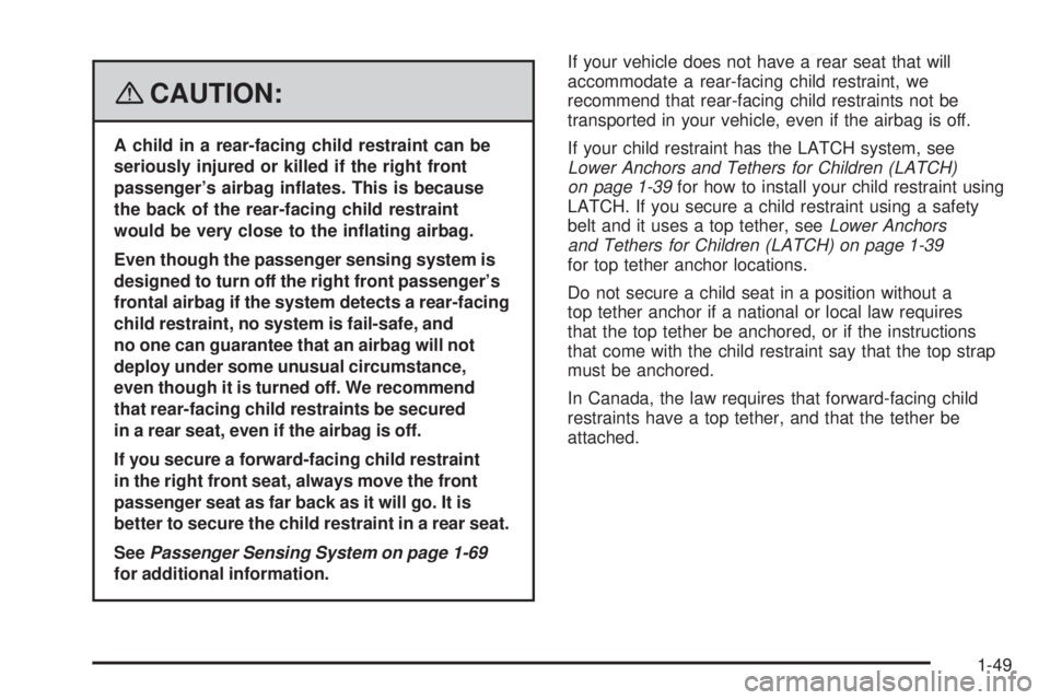GMC SAVANA 2008  Owners Manual {CAUTION:
A child in a rear-facing child restraint can be
seriously injured or killed if the right front
passenger’s airbag in�ates. This is because
the back of the rear-facing child restraint
would