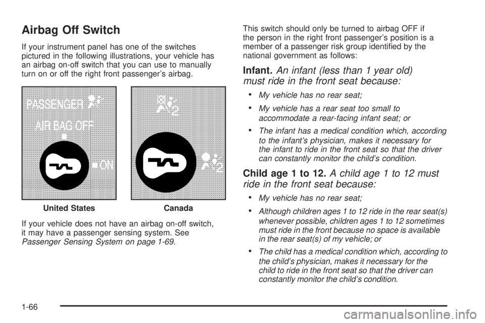 GMC SAVANA 2008  Owners Manual Airbag Off Switch
If your instrument panel has one of the switches
pictured in the following illustrations, your vehicle has
an airbag on-off switch that you can use to manually
turn on or off the rig