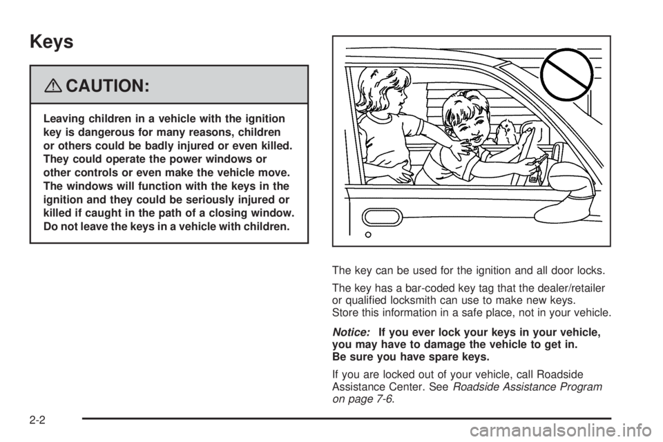 GMC SAVANA 2008  Owners Manual Keys
{CAUTION:
Leaving children in a vehicle with the ignition
key is dangerous for many reasons, children
or others could be badly injured or even killed.
They could operate the power windows or
othe