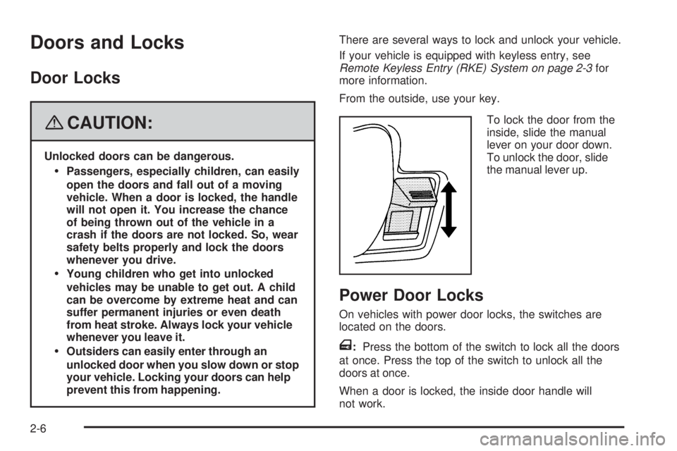 GMC SAVANA 2008  Owners Manual Doors and Locks
Door Locks
{CAUTION:
Unlocked doors can be dangerous.
Passengers, especially children, can easily
open the doors and fall out of a moving
vehicle. When a door is locked, the handle
wi