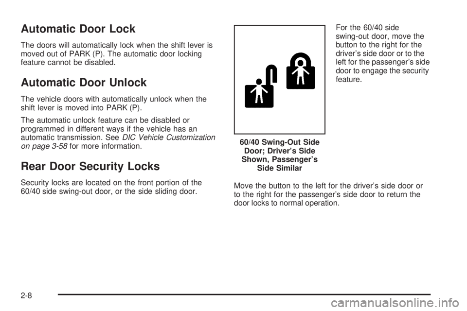 GMC SAVANA 2008  Owners Manual Automatic Door Lock
The doors will automatically lock when the shift lever is
moved out of PARK (P). The automatic door locking
feature cannot be disabled.
Automatic Door Unlock
The vehicle doors with
